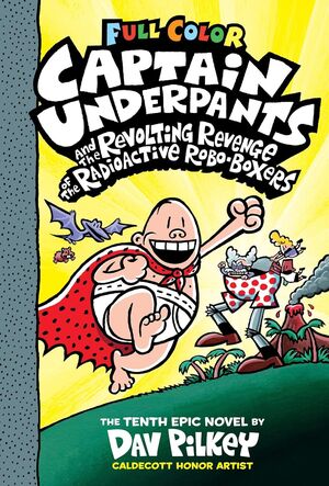 CAPTAIN UNDERPANTS AND THE REVOLTING REVENGE OF THE RADIOACTIVE ROBO-BOXERS: COLOR EDITION (CAPTAIN UNDERPANTS #10) (COLOR EDITION)