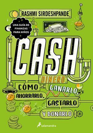 CASH: DINERO, COMO GANARLO, AHORRALO, GASTARLO Y DONARLO