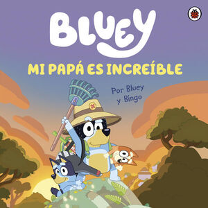 BLUEY. MI PAPÁ ES INCREÍBLE