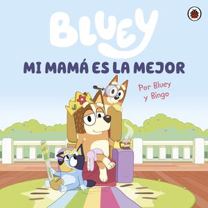 BLUEY. MI MAMA ES LA MEJOR