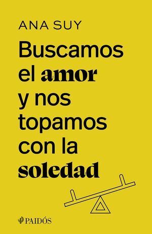 BUSCAMOS EL AMOR Y NOS TOPAMOS CON LA SOLEDAD