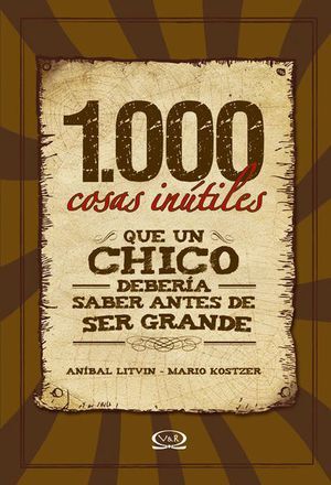 1000 COSAS INUTILES QUE UN CHICO DEBERIA SABER ANTES DE SER GRANDE