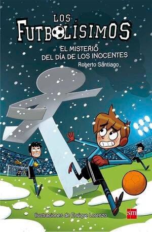 LOS FUTBOLÍSIMOS 11: EL MISTERIO DEL DÍA DE LOS INOCENTES - Sarasvati Librería