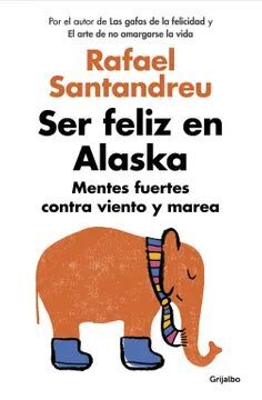SER FELIZ EN ALASKA - Sarasvati Librería