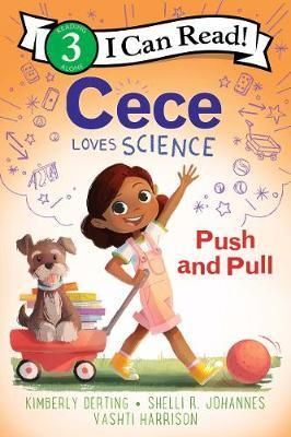 CECE LOVES SCIENCE: PUSH AND PULL (I CAN READ LRVEL 3)