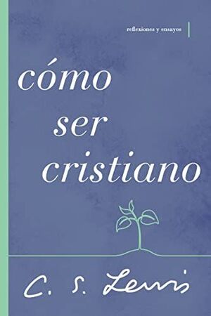 COMO SER CRISTIANO: REFLEXIONES Y ENSAYOS