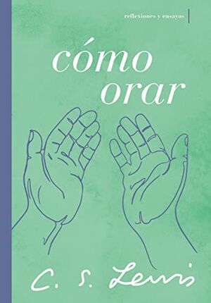 COMO ORAR: REFLEXIONES Y ENSAYOS