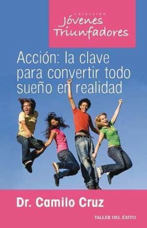ACCIÓN: LA CLAVE PARA CONVERTIR TODO SUEÑO EN REALIDAD