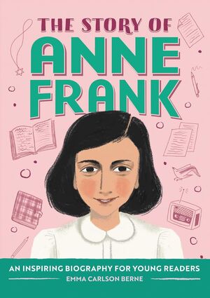 THE STORY OF ANNE FRANK: AN INSPIRING BIOGRAPHY FOR YOUNG READERS