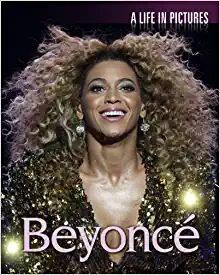 * BEYONCE, A LIFE IN PICTURES
