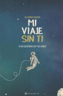 MI VIAJE SIN TI: LO QUE QUERÍAMOS SER Y NO FUIMOS