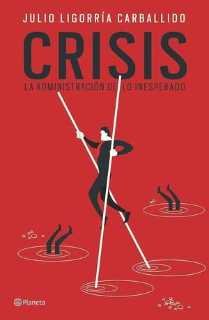 CRISIS: LA ADMINISTRACIÓN DE LO INESPERADO