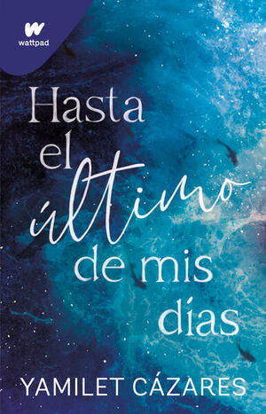 TE AMARÉ 1: HASTA EL ULTIMO DE MIS DÍAS