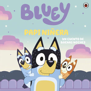 BLUEY. UN CUENTO - PAPI NIÑERA (FSC)