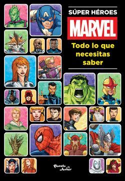 SUPER HEROES MARVEL. TODO LO QUE NECESITAS SABER
