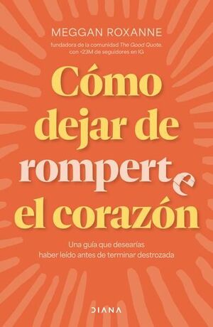 CÓMO DEJAR DE ROMPERTE EL CORAZÓN