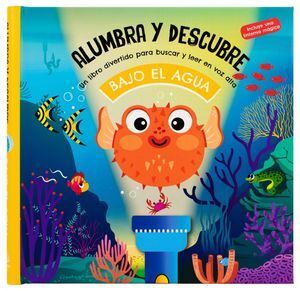 ALUMBRA Y DESCUBRE. BAJO EL AGUA (LIBRO CON LINTERNA)