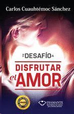 TE DESAFÍO A DISFRUTAR EL AMOR