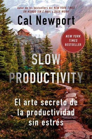 SLOW PRODUCTIVITY: ARTE SECRETO DE LA PRODUCTIVIDAD SIN ESTRES
