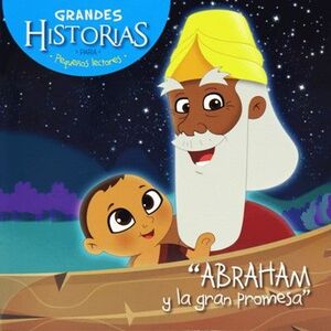 ABRAHAM Y LA GRAN PROMESA: GRANDES HISTORIAS PARA PEQUEÑOS LECTORES