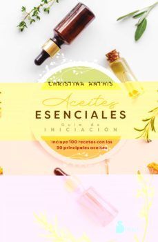 ACEITES ESENCIALES: GUÍA DE INICIACION