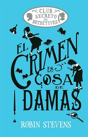 COZY MYSTERY: EL CLUB SECRETO DE DETECTIVES: EL CRIMEN ES COSA DE DAMAS