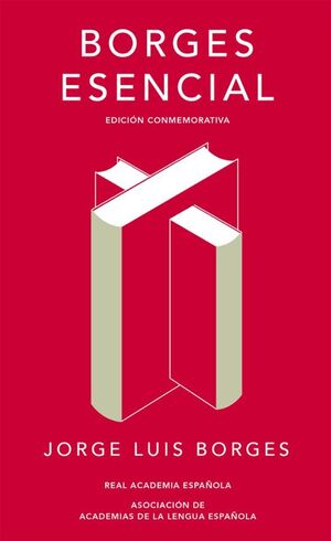 BORGES ESENCIAL (ED. CONMEMORATIVA DE LA RAE)