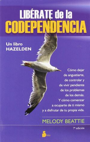 *LIBÉRATE DE LA CODEPENDENCIA. COMO DEJAR DE ANGUSTIARTE, DE CONTROLAR Y DE VIVIR