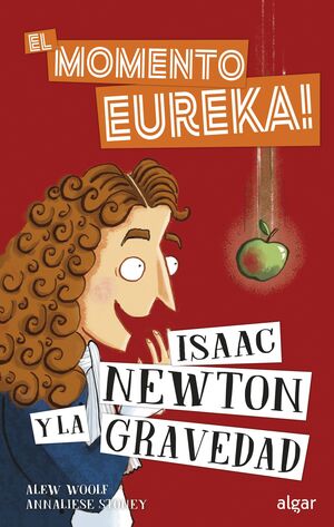 COLECCION EUREKA: ISAAC NEWTON Y LA GRAVEDAD