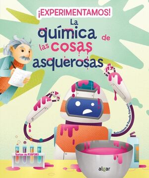 ¡EXPERIMENTAMOS! LA QUIMICA DE LAS COSAS ASQUEROSAS