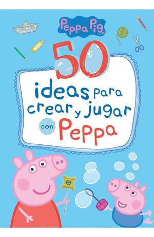 50 IDEAS PARA CREAR Y JUGAR CON PEPPA