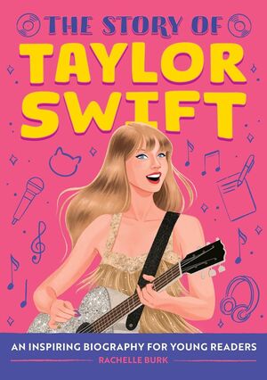 THE STORY OF TAYLOR SWIFT: AN INSPIRING BIOGRAPHY FOR YOUNG READERS