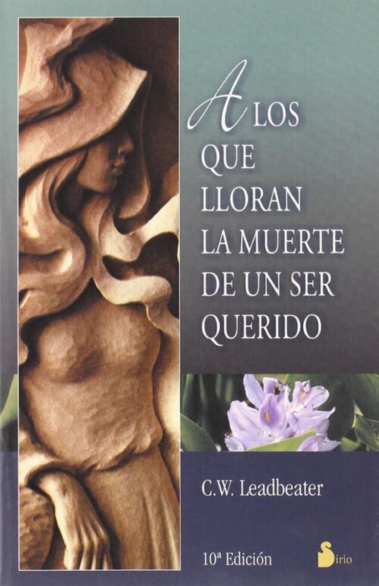 A los que lloran la muerte de un ser querido - C.W. Leadbeater - Sarasvati Librería