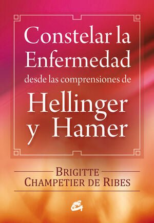 CONSTELAR LA ENFERMEDAD DESDE LAS COMPRENSIONES DE HELLINGER Y HAMER - Sarasvati Librería