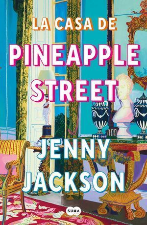 La casa de Pineapple Street - Jenny Jackson - Sarasvati Librería