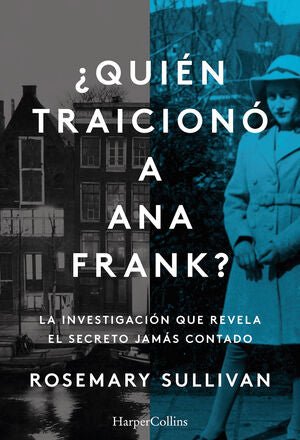 ¿QUIÉN TRAICIONÓ A ANA FRANK? LA INVESTIGACIÓN QUE REVELA EL SECRETO JAMÁS CONTA - Sarasvati Librería