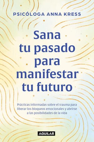 SANA TU PASADO PARA MANIFESTAR TU FUTURO - Sarasvati Librería
