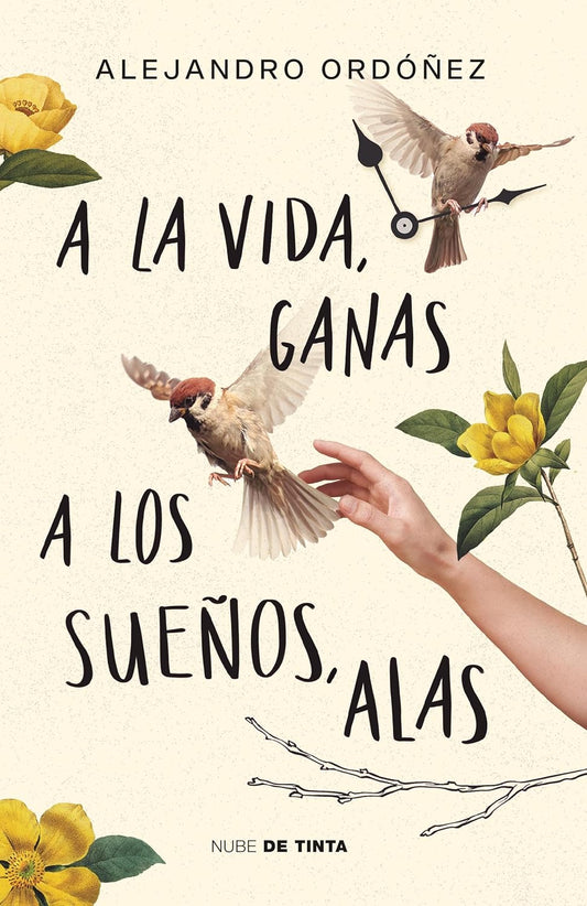 A la vida, ganas; a los sueños, alas - Alejandro Ordóñez - Sarasvati Librería