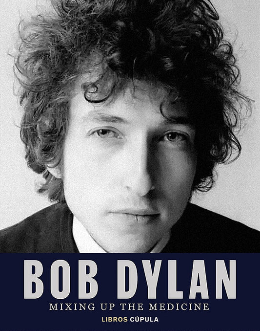 Bob Dylan. Mixing Up the Medicine - Mark Davidson (edición española) - Sarasvati Librería