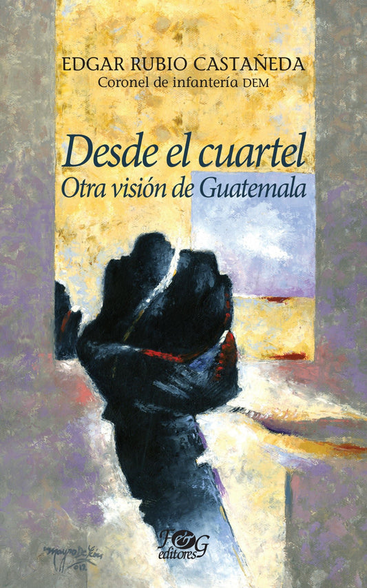 Desde el cuartel: Otra visión de Guatemala) - Edgar Rubio Castañeda - Sarasvati Librería