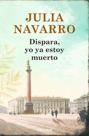 Dispara, yo ya estoy muerto - Julia Navarro - Sarasvati Librería