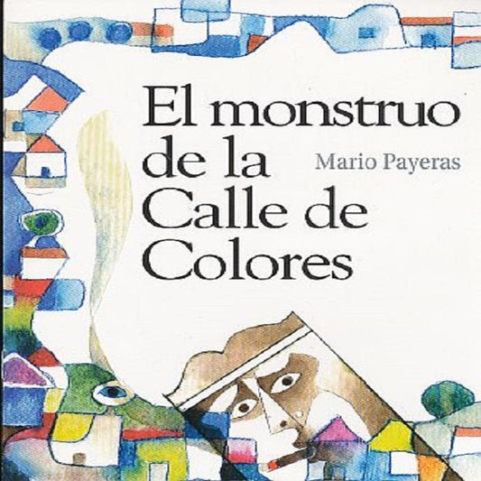 El monstruo de la calle de colores - Mario Payeras - Sarasvati Librería