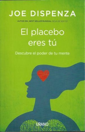 El placebo eres tú - Joe Dispenza - Sarasvati Librería