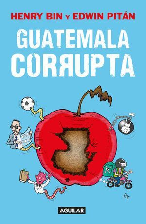 Guatemala Corrupta - Henry Bin y Edwin Pitán - Sarasvati Librería