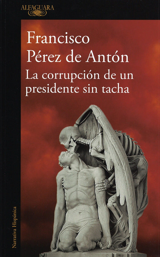 La corrupción de un presidente sin tacha - Francisco Pérez de Antón - Sarasvati Librería
