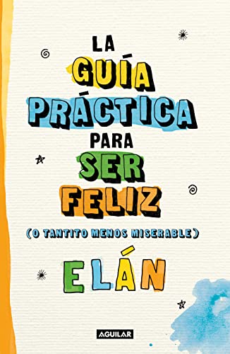 La guía práctica para ser feliz (o tantito menos miserable) - Elán - Sarasvati Librería