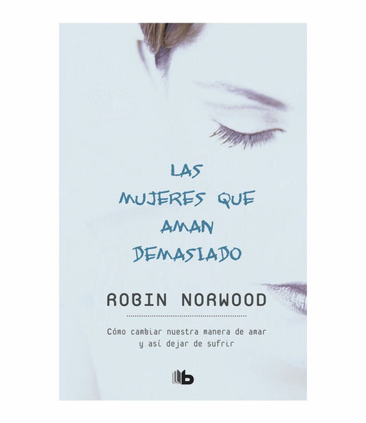 Las mujeres que aman demasiado - Robin Norwood - Sarasvati Librería