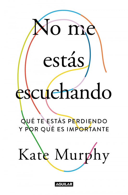 No me estás escuchando - Kate Murphy - Sarasvati Librería