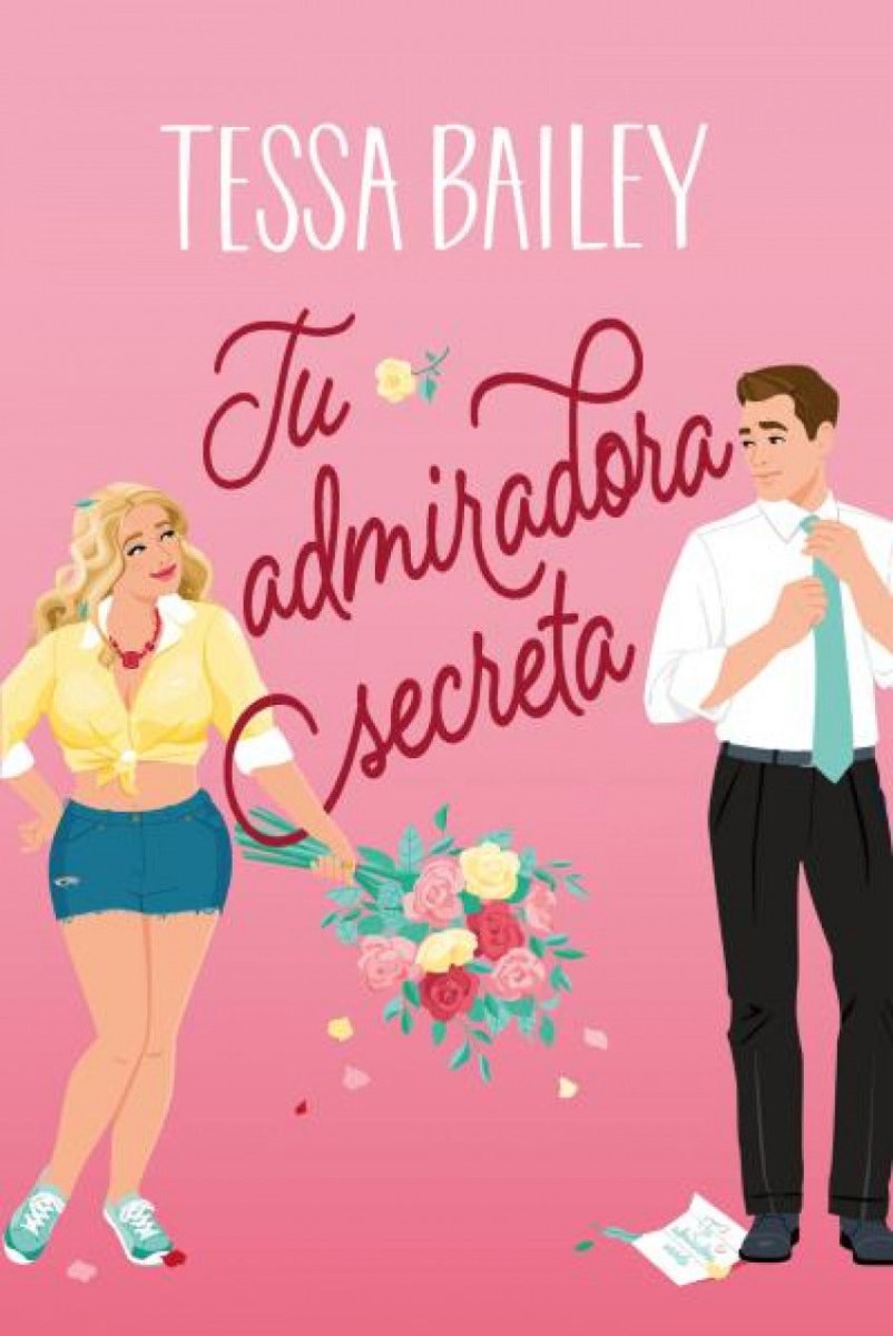 Tu admiradora secreta - Tessa Bailey - Sarasvati Librería